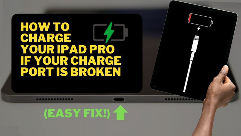 How to Charge Your iPad Pro If the Charge Port Is Broken: A Simple Guide