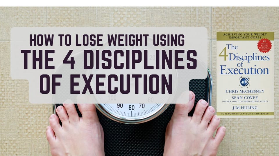 How to Lose Weight Using the 4 Disciplines of Execution